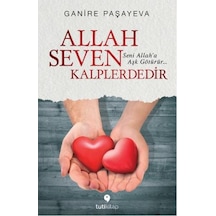 Allah Seven Kalplerdedir - Ganire Paşayeva - Tuti Kitap