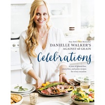 's Against All Grain Celebrations: A Year Of Gluten-free, Dairy-free, And Paleo Recipes For Every Occasion A Cookbook