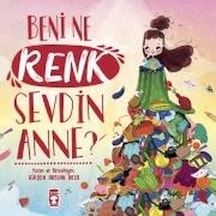 Beni Ne Renk Sevdin Anne? - Gülşen Arslan Akça - Timaş Çocuk