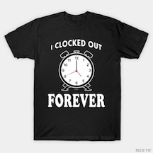 Tarzsokak I Clocked Out Forever Erkek Kadın Tişörtü %100 Pamuklu Tişörtler Kısa Kollu Üstler 1229-2 Çok Renkli
