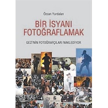Bir İsyanı Fotoğraflamak / Özcan Yurdalan