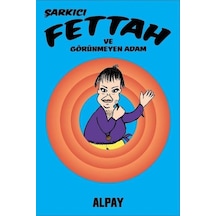 Şarkıcı Fettah ve Görünmeyen Adam - Alpay Nazikioğlu - Presstij Kitap