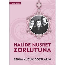 Benim Küçük Dostlarım - Halide Nusret Zorlutuna İlk Baskı 2020