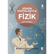 Dönüm Noktalarıyla Fizik - Madde ve Hareketi Dünyayı Nasıl Değiştirdi - Robert Snedden - Ketebe
