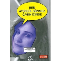 Ben Ayşegül Sönmez Çağın İçinde - Ayşegül Sönmez - Scala Yayıncılık