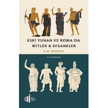 Eski Yunan ve Roma'da Mitler & Efsaneler - E. M. Berens - İlgi Kültür Sanat Yayınları