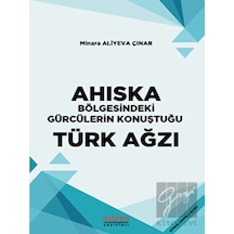 Ahıska Bölgesindeki Gürcülerin Konuştuğu Türk Ağzı - Minara Aliyeva Çınar - Astana Yayınları