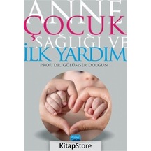 Anne Çocuk Sağlığı ve İlk Yardım - Gülümser Dolgun - Nobel Akademik Yayıncılık
