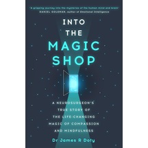 Into The Magic Shop: A Neurosurgeon's True Story Of The Life-changing Magic Of Mindfulness And Compassion That İnspired The Hit K-pop Band Bts