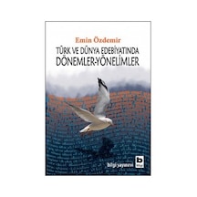 Türk Ve Dünya Edebiyatında Dönemler Yönelimler - Emin Özdemir - Bilgi Yayınevi