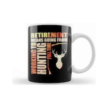 Retirement Means Going From Working To Hunting Kupa Bardak Porselen Karışık