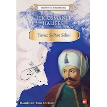 İlk Osmanlı Halifesi: Yavuz Sultan Selim-Tarihte İz Bırakanlar- Beyaz Balina Yayınları