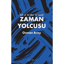 Zaman Yolcusu / Kırk Yıl, İki Ülke, Bir Hayat / Osman Aray