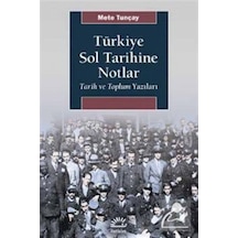 Türkiye Sol Tarihine Notlar - Mete Tunçay - İletişim Yayınları