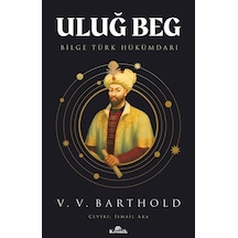 Uluğ Beg: Bilge Türk Hükümdarı - Vassilij Viladimiroviç Barthold - Kronik Kitap