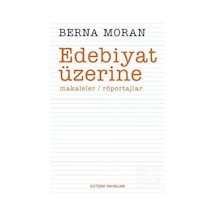 Edebiyat Üzerine - Berna Moran - İletişim Yayınları