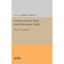 Anlatma Esasına Bağlı Edebi Metinlerin Tahlili - Teori ve Uygulama - Şerif Aktaş - Bilge Kültür Sanat