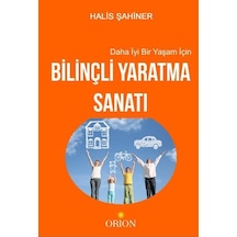 Daha İyi Bir Yaşam İçin Bilinçli Yaratma Sanatı / Halis Şahiner