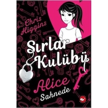 Sırlar Kulübü 1 - Alice Sahnede - Chris Higgins - Beyaz Balina Yayınları