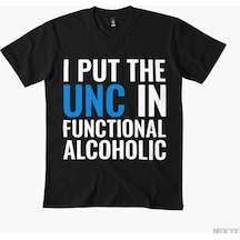 Flood Of Style I Put The Unc In Functional Alcoholic College Party Humor Tişörtü Erkekler Ve Kadınlar İçin % Siyah