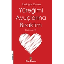 Yüreğimi Avuçlarına Bıraktım Düşürme e mi? - Tandoğan Sönmez - Kitap Müptelası Yayınları