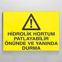 Hidrolik Hortum Patlayabilir Önünde Ve Yanında Durma Uyarı Levhası 70x100cm