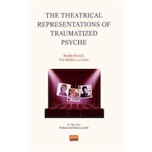 The Theatrical Representations of Traumatized Psyche: Beside Herself The Skriker and Crave - Muhammed Metin Çameli - Nobel Bilimsel Eserler