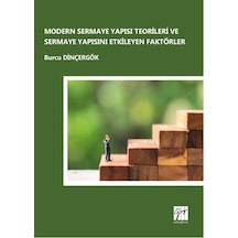Modern Sermaye Yapısı Teorileri ve Sermaye Yapısını Etkileyen Faktörler - Burcu Dinçergök - Gazi Kitabevi