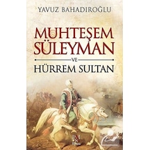 Muhteşem Süleyman Ve Hürrem Sultan / Yavuz Bahadıroğlu 9786055143886