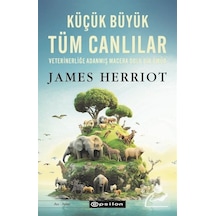 Küçük Büyük Tüm Canlılar - Veterinerliğe Adanmış macera Dolu Bir Ömür - James Herriot - Epsilon Yayınevi