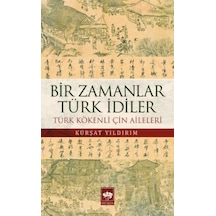 Bir Zamanlar Türk İdiler - Kürşat Yıldırım - Ötüken Neşriyat