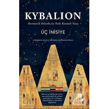 Kybalion & Hermetik Felsefe Ve Yedi Kozmik Yasa / Üç İnisiye