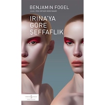 Irına'ya Göre Şeffaflık - Benjamin Fogel - İş Bankası Kültür Yayınları