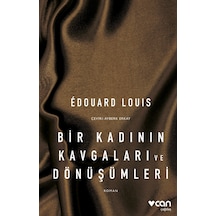 Bir Kadının Kavgaları ve Dönüşümleri - Edouard Louis - Can Yayınları