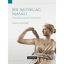 Bir Antikçağ Masalı-Tanrıçanın Gözdesi - Oğuz Adanır - Doğu Batı Yayınları
