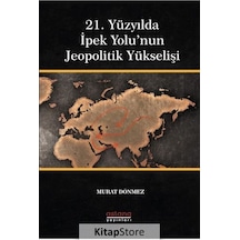 21. Yüzyılda İpek Yolu'nun Jeopolitik Yükselişi - Murat Dönmez - Astana Yayınları