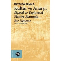 Kültür ve Anarşi: Siyasal ve Toplumsal Eleştiri Alanında Bir Deneme - Matthew Arnold - VakıfBank Kültür Yayınları