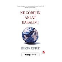Ne Gördün Anlat Bakalım / Selçuk Kütük