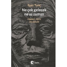 Ne Çok Gelecek, Ne Az Zaman / İlyas Tunç