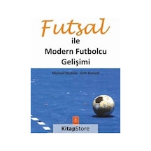 Futsal ile Modern Futbolcu Gelişimi - Michael Skubala -  Seth Burkett - Nobel Yaşam