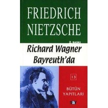 Richard Wagner Bayreuth'da - Friedrich Nietzsche - Say Yayınları