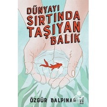 Dünyayı Sırtında Taşıyan Balık / Özgür Balpınar