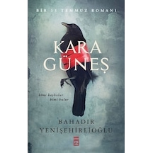 Kara Güneş - Bir 15 Temmuz Romanı - Bahadır Yenişehirlioğlu - Timaş Yayınları
