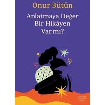 Anlatmaya Değer Bir Hikayen Var Mı / Onur Bütün