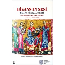 Bizans'ın Sesi: Bizans Müzik Aletleri - Antonios Botonakis -  Nikos Maliaras - Koç Üniversitesi Yayınları