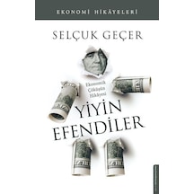 Yiyin Efendiler - Ekonomik Çöküşün Hikayesi - Selçuk Geçer - Destek Yayınları