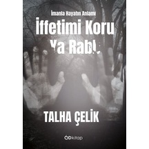İffetimi Koru Ya Rabb: İmanla Hayatın Anlamı / Talha Çelik