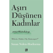 Aşırı Düşünen Kadınlar - Overthinking - Susan Nolen - Hoeksema - Diyojen Yayıncılık