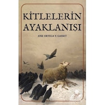 Kitlelerin Ayaklanışı - Jose Ortega Y Gasset - Gufo Yayınları