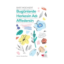 Bugünlerde Herkesin Adı Affedersin - Bart Moeyaert - Can Çocuk Yayınları